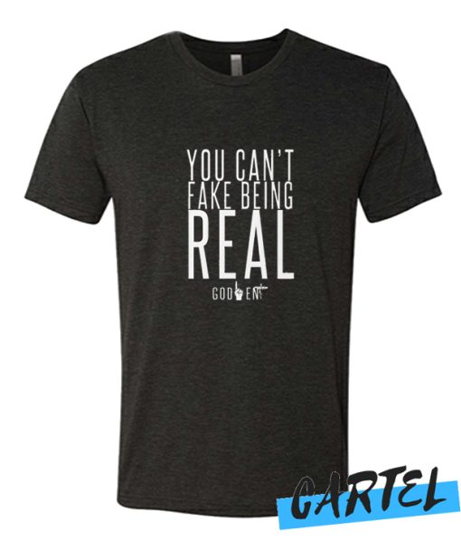 YOU CAN'T FAKE BEING REAL awesome T Shirt