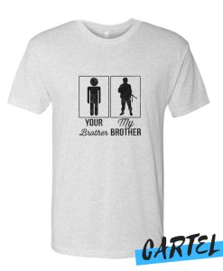 Your Brother My Brother awesome T Shirt