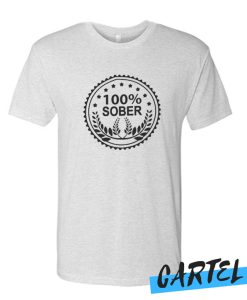 100 Percent Sober awesome T Shirt