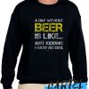 A Day Without Beer awesome Sweatshirt