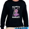 ALWAYS HANGRY awesome Sweatshirt