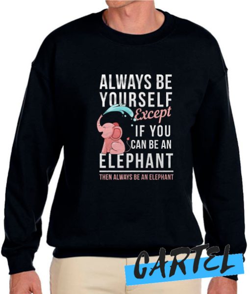 ALways be Yourself awesome Sweatshirt