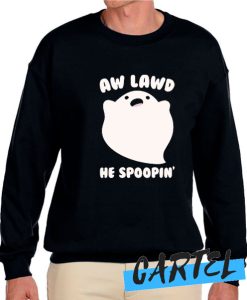 AW LAWD HE SPOOPIN' awesome Sweatshirt