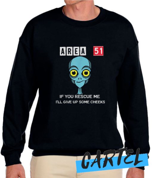 Area 51 If You Rescue Me I'll Give Up Some Cheeks awesome Sweatshirt