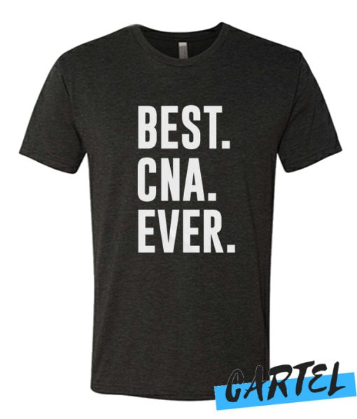 BEST CNA EVER awesome T Shirt