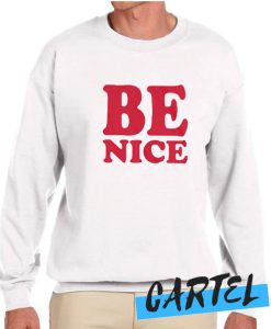 Be Nice awesome Sweatshirt
