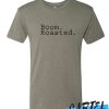 Boom Roasted awesome T Shirt