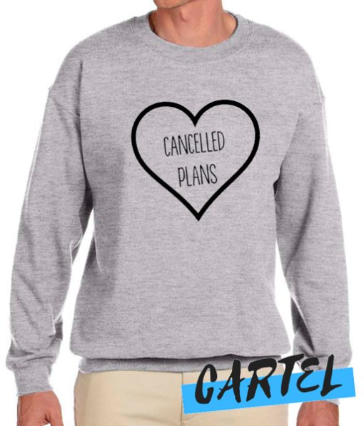 Cancelled Plans awesome Sweatshirt