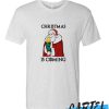 Christmas Is coming awesome T Shirt