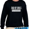 Dad of Girls Outnumbered awesome Sweatshirt