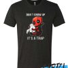 Deadpool Don't Grow Up It's A Trap T Shirt awesome T Shirt