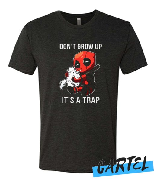 Deadpool Don't Grow Up It's A Trap T Shirt awesome T Shirt