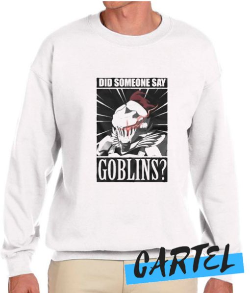 Did Someone Say Goblins awesome Sweatshirt
