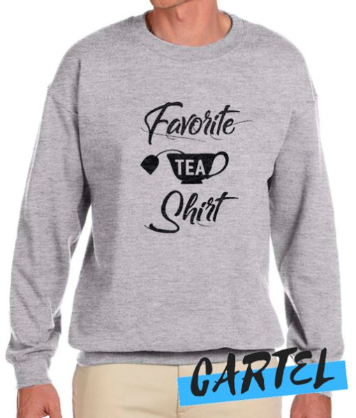 Favorite Tea awesome Sweatshirt