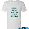 Girls just wanna have Funds awesome T Shirt