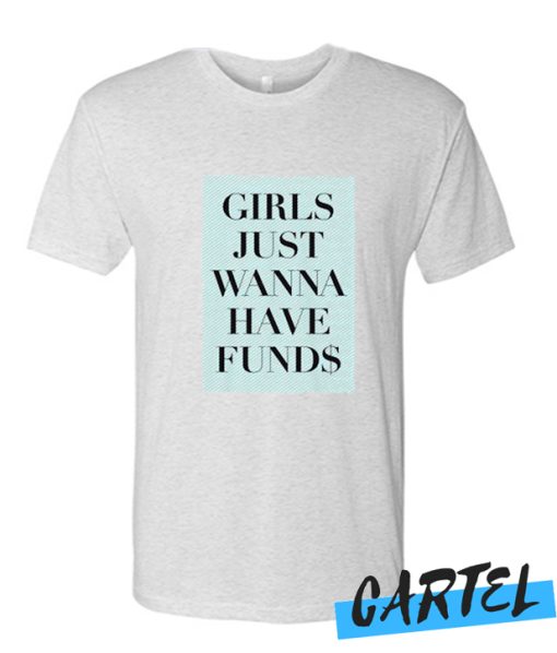 Girls just wanna have Funds awesome T Shirt