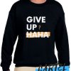 Give Up Hahaha awesome Sweatshirt