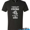 I Asked God For A Best Friend He Sent Me My Sons awesome T Shirt