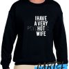 I Have A Very Hot Wife awesome Sweatshirt