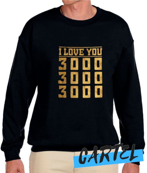 I love you 3000 dad awesome Sweatshirt