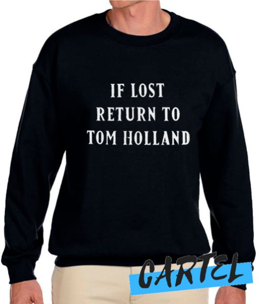 If lost return to tom holland awesome Sweatshirt