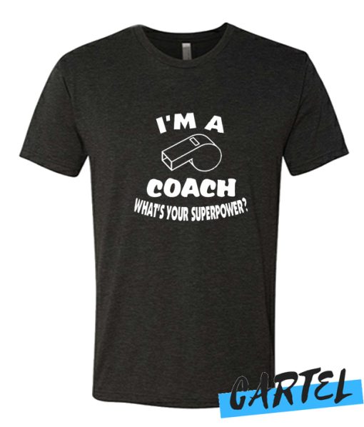 I'm a Coach What's your superpower awesome T Shirt