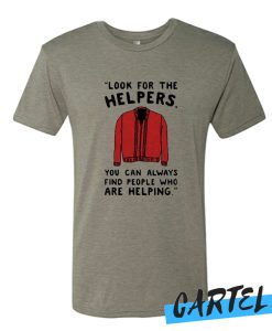 LOOK FOR THE HELPERS awesome T Shirt