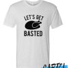 Let's Get Basted awesome T Shirt