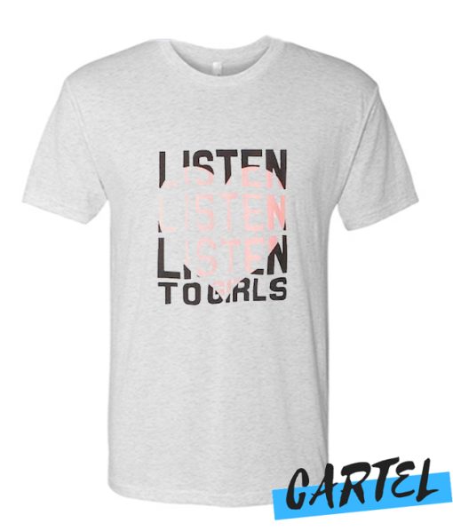 Listen To Girls awesome T Shirt