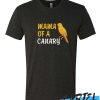 Mama Of A Canary awesome T Shirt