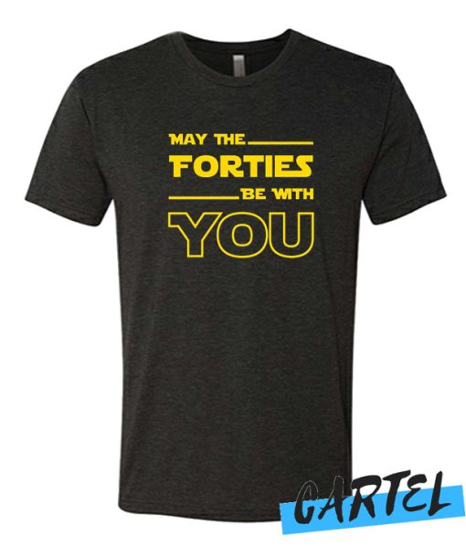 May The Forties Be With You awesome T Shirt