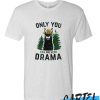 Only You Can Prevent Drama awesome T Shirt