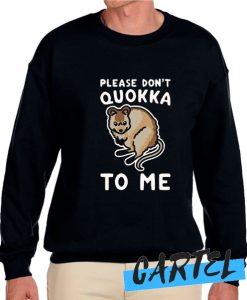 PLEASE DON'T QUOKKA TO ME awesome Sweatshirt