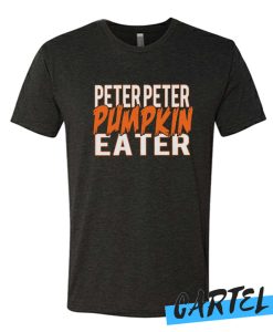 Peter Peter Pumpkin awesome T Shirt