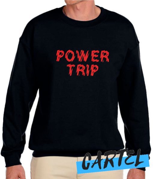 Power Trip awesome Sweatshirt