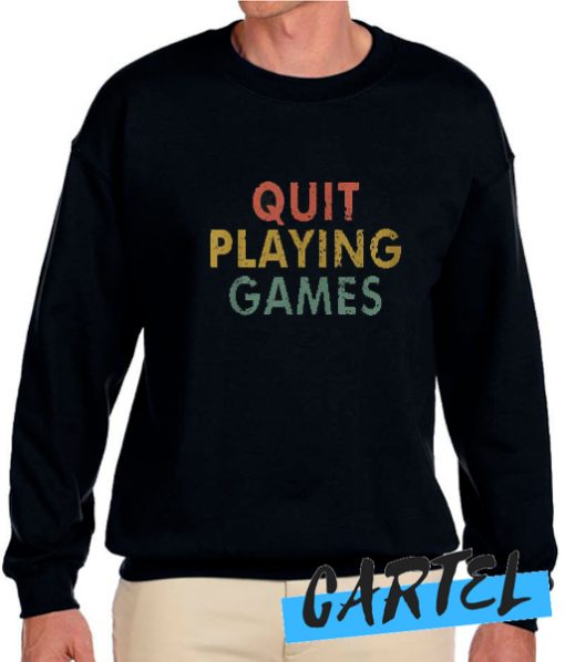 Quit Playing Games awesome Sweatshirt