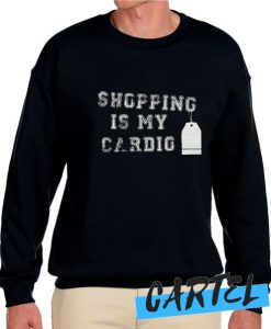 Shopping Is My Cardio awesome Sweatshirt