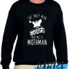 THE ONLY MAN FOR ME IS MOTHMAN awesome Sweatshirt