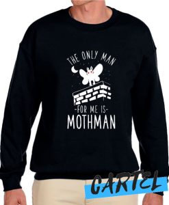 THE ONLY MAN FOR ME IS MOTHMAN awesome Sweatshirt