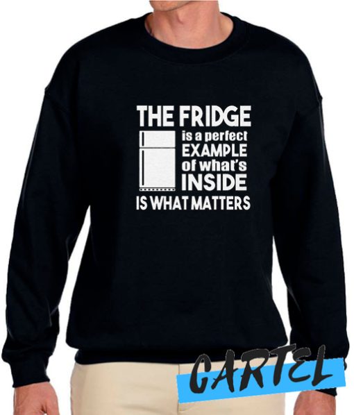 The Fridge Is a Perfect Example awesome Sweatshirt