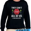 They Can't Stop All Of Us awesome Sweatshirt