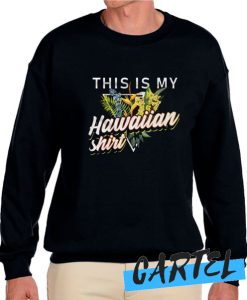 This Is My Hawaiian awesome Sweatshirt