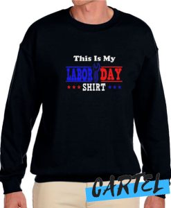 This Is My Labor Day awesome Sweatshirt