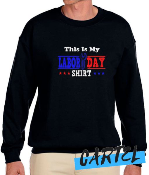 This Is My Labor Day awesome Sweatshirt