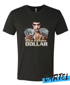 Tony Montana – Get Every Dollar awesome T Shirt