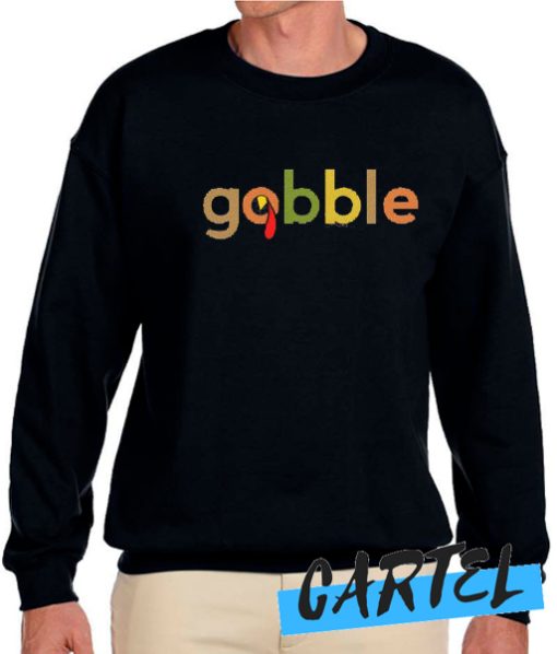 Turkey Day Gobble awesome Sweatshirt