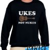 Ukes Not Nukes awesome Sweatshirt