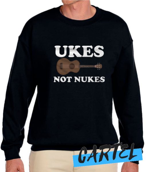 Ukes Not Nukes awesome Sweatshirt