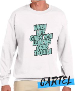 When Life Gives You Lemons Grab Tequila awesome Sweatshirt