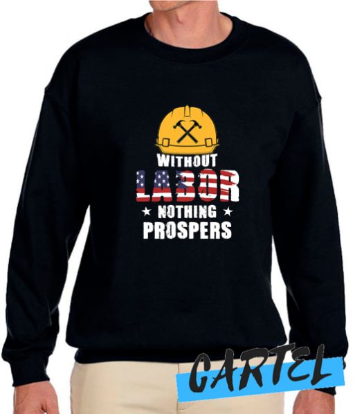 Without Labor Nothing Prospers awesome Sweatshirt